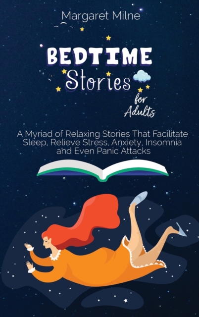 Bedtime Stories for Adults : A Myriad of Relaxing Stories That Facilitate Sleep, Relieve Stress, Anxiety, Insomnia and Even Panic Attacks, Hardback Book