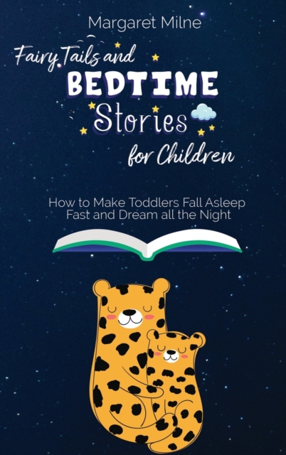 Fairy Tails and Bedtime Stories for Children : How to Make Toddlers Fall Asleep Fast and Dream all the Night, Hardback Book