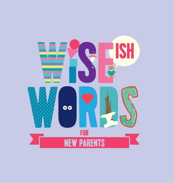 Wise(ish) Words For New Parents, Hardback Book