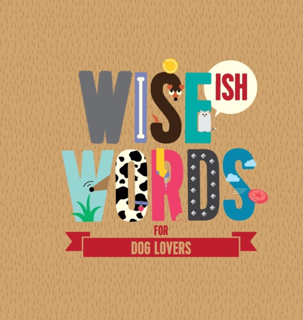 Wise(ish) Words For Dog Lovers, Hardback Book