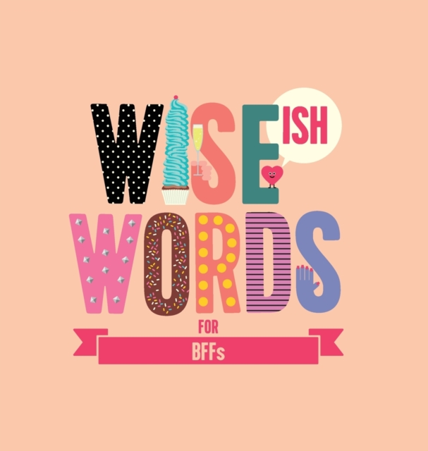 Wise (Ish) Words For BFF, Hardback Book