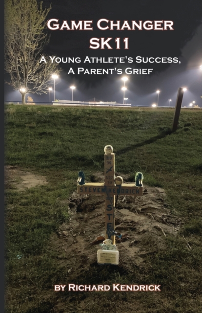 Game Changer SK-11 : A Young Athlete's Success, A Parent's Grief, Paperback / softback Book