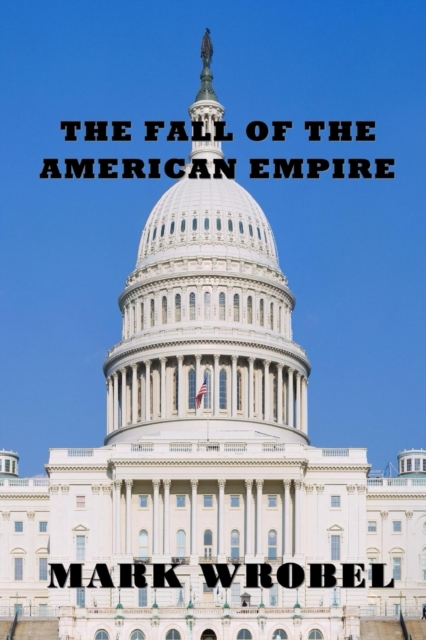 The Fall of the American Empire, Paperback / softback Book