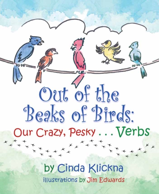 Out of the Beaks of Birds: Our Crazy, Pesky...Verbs : Our Crazy, Pesky...Verbs, Hardback Book