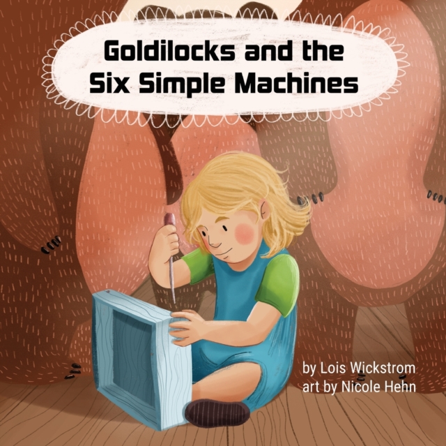 Goldilocks and the Six Simple Machines, Paperback / softback Book