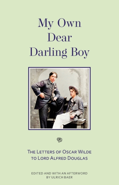 My Own Dear Darling Boy : The Letters of Oscar Wilde to Lord Alfred Douglas, Paperback / softback Book