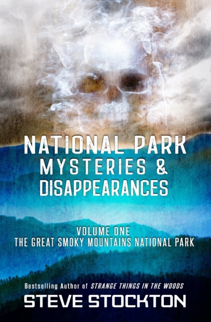 National Park Mysteries & Disappearances : The Great Smoky Mountains National Park, Paperback / softback Book