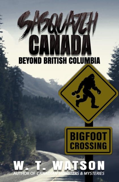 Sasquatch Canada : Beyond British Columbia, Paperback / softback Book