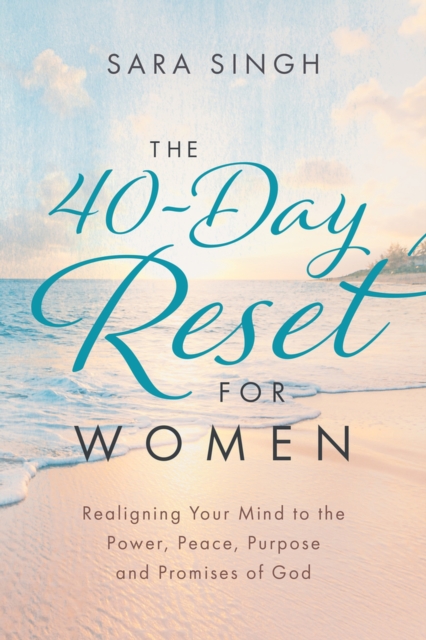 The 40-Day Reset for Women : Realigning Your Mind to the Power, Peace, Purpose and Promises of God, Paperback / softback Book