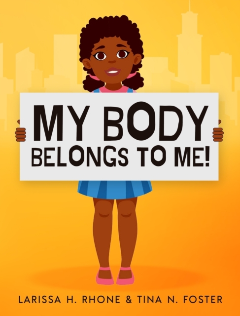 My Body Belongs To Me! : A book about body ownership, healthy boundaries and communication, Hardback Book