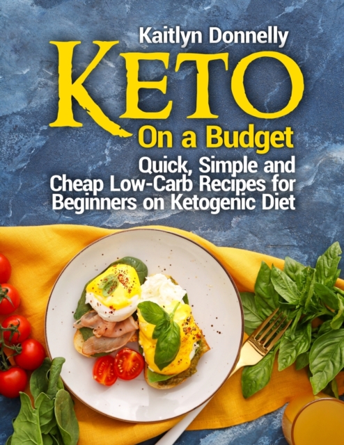 Keto On a Budget : Quick, Simple and Cheap Low-Carb Recipes for Beginners on Ketogeni&#1089; Diet, Paperback / softback Book