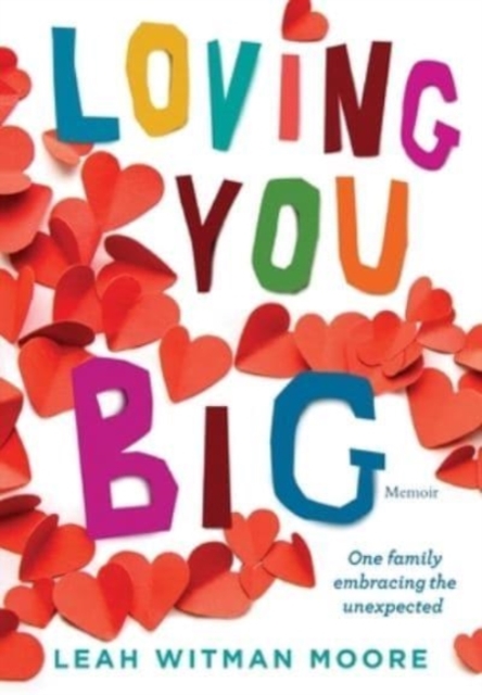 Loving You Big : One family embracing the unexpected, Hardback Book