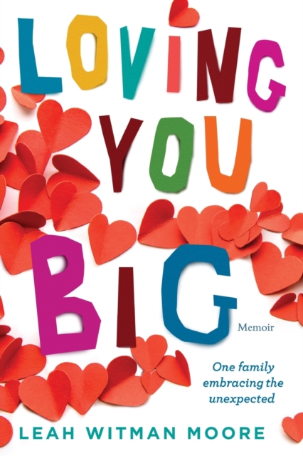 Loving You Big : One family embracing the unexpected, Paperback / softback Book