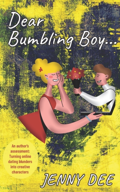 Dear Bumbling Boy : An author's assessment: Turning online dating blunders into creative characters, Paperback / softback Book