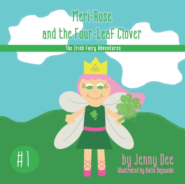 Meri-Rose and the Four-Leaf Clover : Book 1 of the Irish Fairy Adventures, Paperback / softback Book