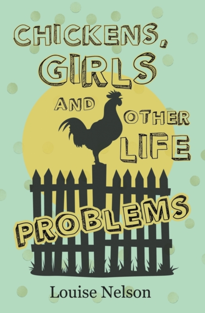 Chickens, Girls, and Other Life Problems, Paperback / softback Book
