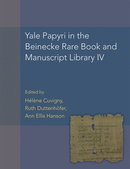Yale Papyri in the Beinecke Rare Book and Manuscript Library IV (P. Yale IV), Hardback Book