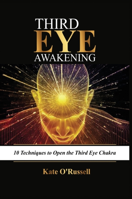 Third Eye Awakening : 10 Techniques to Open the Third Eye Chakra, Paperback / softback Book