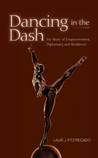 Dancing in the Dash : My Story of Empowerment, Diplomacy, and Resilience, Paperback / softback Book