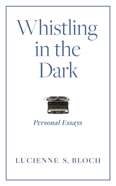 Whistling in the Dark : Personal Essays, Paperback / softback Book