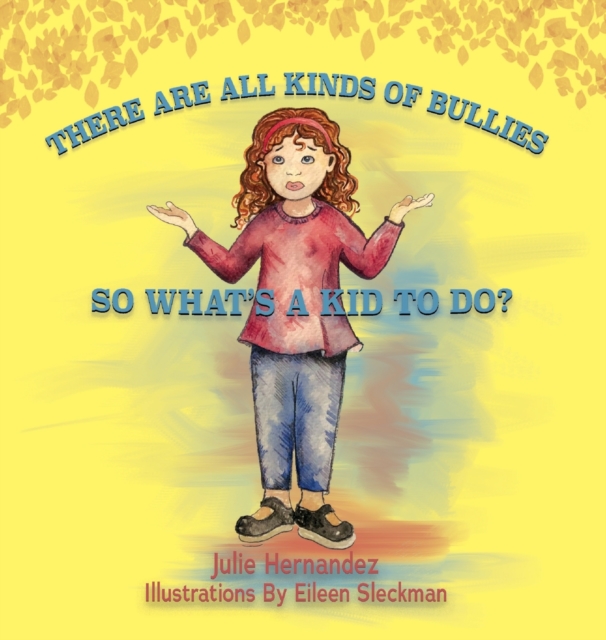 There Are All Kinds Of Bullies So What's A Kid To Do?, Hardback Book