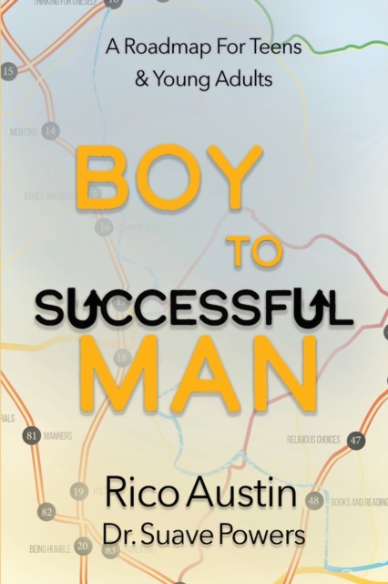 Boy To Successful Man : A Roadmap for Teens & Young Adults, Paperback / softback Book