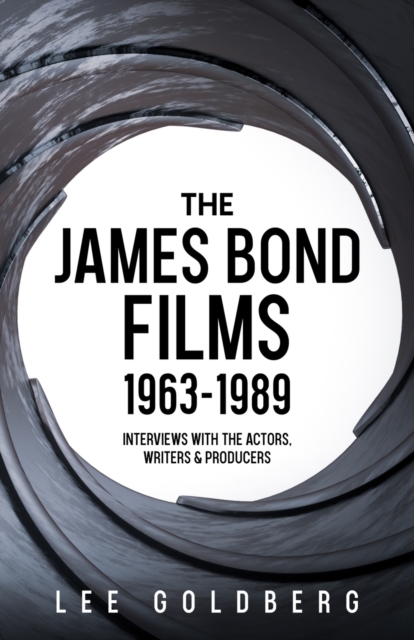 The James Bond Films 1963-1989 : Interviews with the Actors, Writers and Producers, Paperback / softback Book