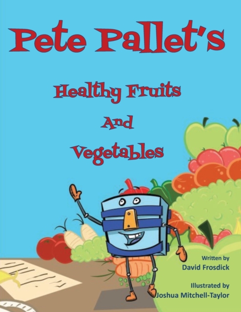 Pete Pallet's Healthy Fruits and Vegetables, Paperback / softback Book
