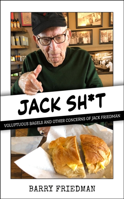 Jack S*it : Voluptuous Bagels and Other Concerns of Jack Friedman, EPUB eBook