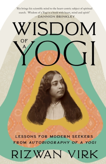 Wisdom of a Yogi : Lessons for Modern Seekers from Autobiography of a Yogi, Paperback / softback Book
