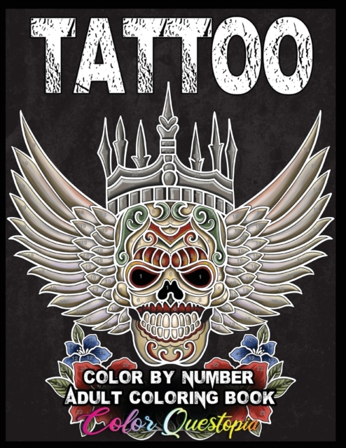 Tattoo Adult Color by Number Coloring Book : 30 Unique Images Including Sugar Skulls, Dragons, Flowers, Butterflies, Dreamcatchers and More!, Paperback / softback Book