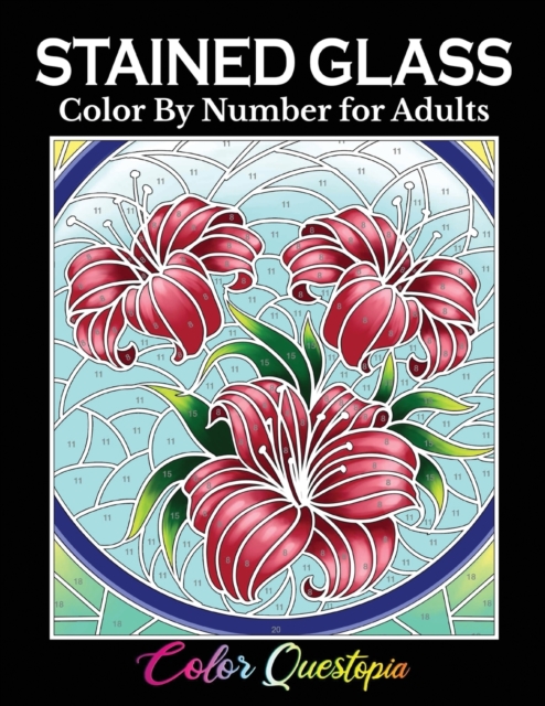 Stained Glass Color by Number For Adults : Coloring Book Featuring Flowers, Landscapes, Birds and More, Paperback / softback Book
