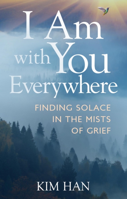 I Am With You Everywhere : Finding Solace in the Mists of Grief, EPUB eBook