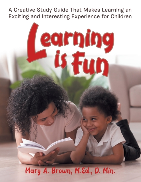 Learning Is Fun : A Creative Study Guide That Makes Learning an Exciting and Interesting Experience for Children, Paperback / softback Book