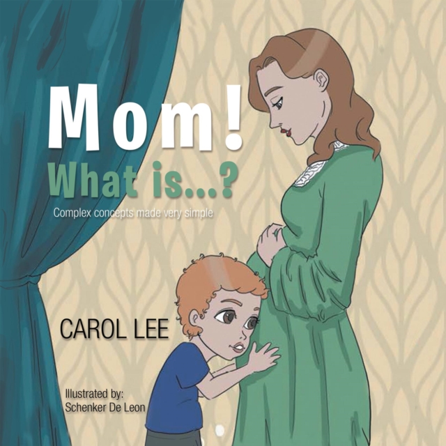 Mom! What is...?: Complex concepts made simple : Complex concepts made simple, EPUB eBook