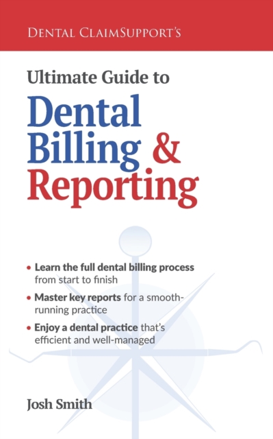Ultimate Guide to Dental Billing and Reporting, Paperback / softback Book