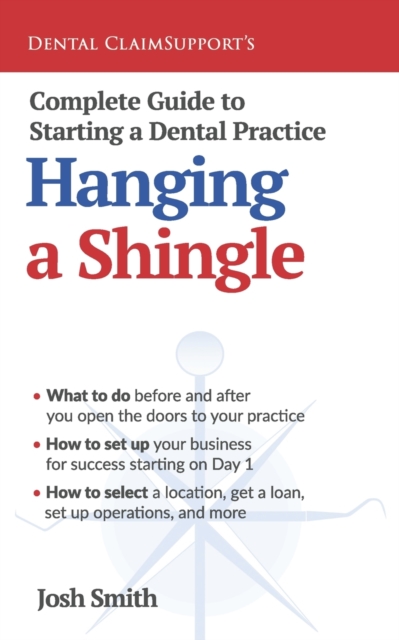 Complete Guide to Starting a Dental Practice : Hanging a Shingle, Paperback / softback Book