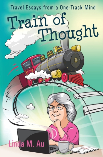 Train of Thought : Travel Essays from a One-Track Mind, Paperback / softback Book