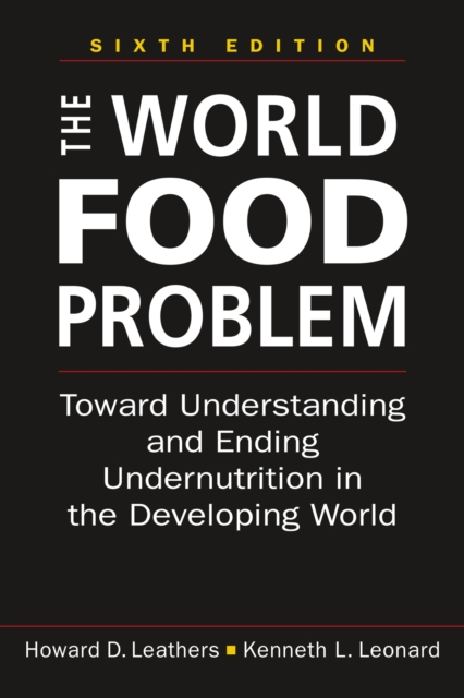 The World Food Problem : Toward Understanding and Ending Undernutrition in the Developing World, Paperback / softback Book