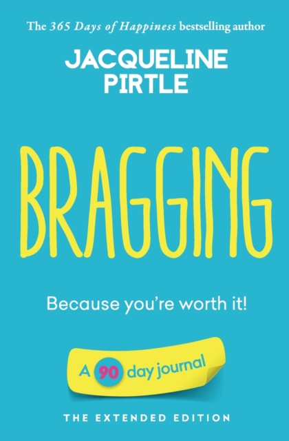 Bragging - Because you're worth it : A 90 day journal - The Extended Edition, Paperback / softback Book
