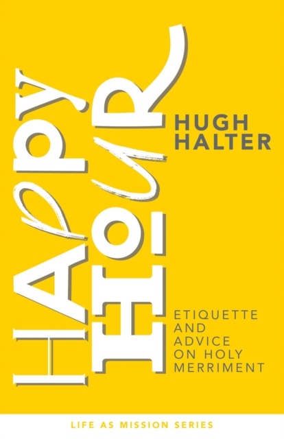 Happy Hour : Etiquette and Advice on Holy Merriment, EPUB eBook