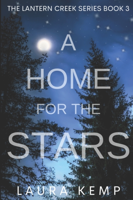 A Home for the Stars : The Lantern Creek Book Series Book 3, Paperback / softback Book