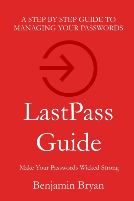 LastPass Guide : Make Your Passwords Wicked Strong, Paperback / softback Book