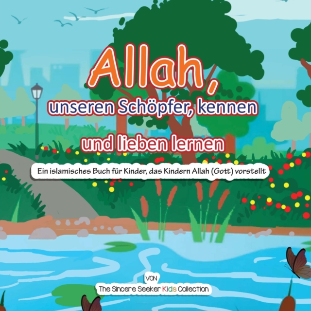 Allah, unseren Schoepfer, kennen und lieben lernen : Ein islamisches Buch fur Kinder, das Kindern Allah (Gott) vorstellt auf Deutsch, Paperback / softback Book