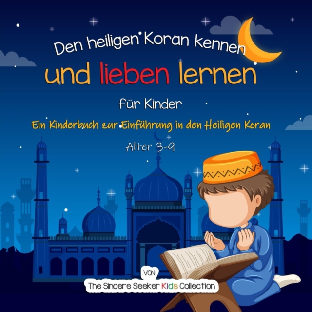 Den heiligen Koran kennen und lieben lernen : Ein Kinderbuch zur Einfuhrung in den Heiligen Koran, Paperback / softback Book