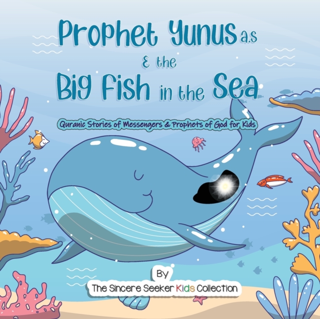 Prophet Yunus & the Big Fish in the Sea : Quranic Stories of Messengers & Prophets of God, Paperback / softback Book