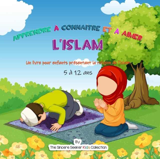 Apprendre ? conna?tre et ? aimer l'Islam : Un livre pour enfants pr?sentant la religion de l'islam, Paperback / softback Book