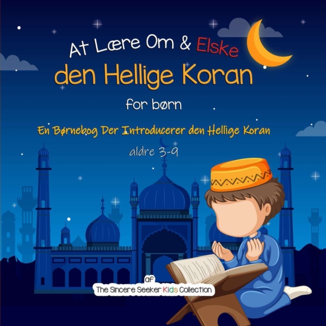 At Laere Om & Elske den Hellige Koran : En Bornebog Der Introducerer den Hellige Koran, Paperback / softback Book