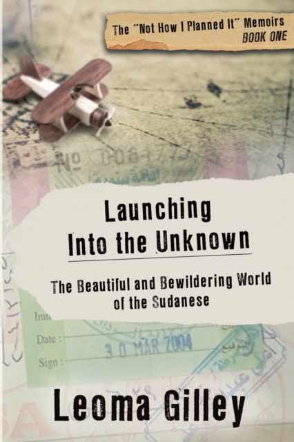 Launching Into the Unknown : Discovering the Beautiful and Bewildering World of the Sudanese, Paperback / softback Book