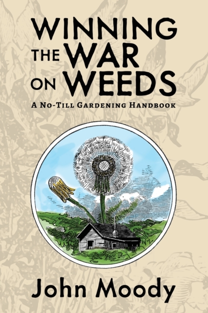 Winning the War on Weeds : A No-Till Gardening Handbook, Paperback / softback Book